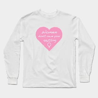 Women Don't Owe You Anything Long Sleeve T-Shirt